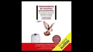 Prisioneros de Nuestros Pensamientos (Audiolibro) 🎧 de Alex Pattakos y Elaine Dundon