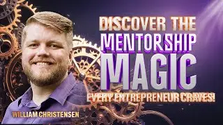Discover the Mentorship MAGIC Every Entrepreneur Craves!