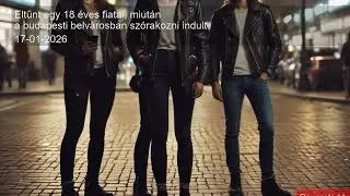 Eltűnt egy 18 &eacute;ves fiatal, miut&aacute;n a budapesti belv&aacute;rosban sz&oacute;rakozni indult