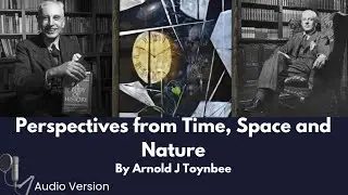 Perspectives from Time, Space and Nature by Ornald Toynbee 
