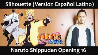 Silhouette (Versi&oacute;n Espa&ntilde;ol Latino) Naruto Shippuden OP16