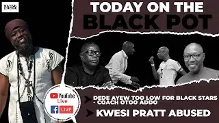 DEDE AYEW TOO LOW FOR BLACK STARS - COACH OTOO ADDO, ⁠KWESI PRATT ABUSED