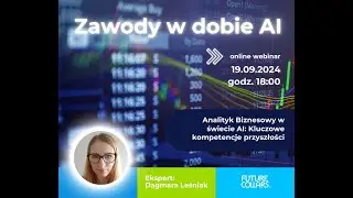 Zawody w dobie AI   Webinar 2  Analityk Biznesowy w świecie AI  Kluczowe kompetencje przy