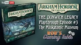 Arkham Horror Card Game: The Dunwich Legacy Playthrough #3 (The Miskatonic Museum)