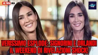 Verissimo esplode: Signorini e Orlandi il weekend di rivelazioni shock!