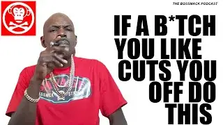 The BossMack Podcast - If a B*TCH cuts you off DO THIS