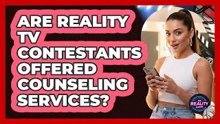 Are Reality TV Contestants Offered Counseling Services?