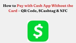 How to Pay with Cash App Without the Card &ndash; QR Code, $Cashtag & NFC