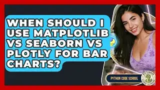 When Should I Use Matplotlib Vs Seaborn Vs Plotly For Bar Charts? - Python Code School