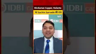 Hindustan Copper & Vedanta: Hindustan Copper & Vedanta: Expert View by Sachin Sarvade