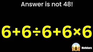 6 + 6 &divide; 6 + 6 &times; 6 😱 Answer is NOT 48 | MathAura