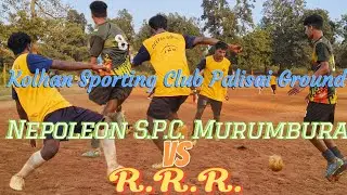 Nepoleon S.P.C. Murumbura VS R.R.R.।।Kolhan Sporting Club Palisai Ground ।। @Football 
