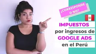 IMPUESTOS EN LOS INGRESOS DE GOOGLE ADSENSE EN EL PER&Uacute;