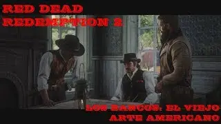 Los Bancos: El Viejo Arte Americano - RED DEAD REDEMPTION 2