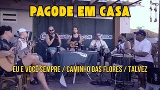 Pagode em Casa - Eu e Voc&ecirc; Sempre / Caminho das Flores / Talvez