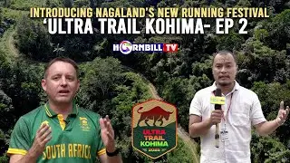 INTRODUCING NAGALAND'S NEW RUNNING FESTIVAL 'ULTRA TRAIL KOHIMA' EP 2