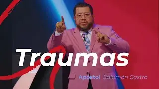 Traumas | Apóstol Salomón Castro|  Servicio Retiro Internacional