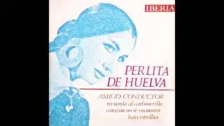 Perlita de Huelva - Amigo Conductor (1° versión)