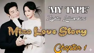 MY TYPE | chapter 1 | Ziaktu: Lallawmkimi | #mizostory 