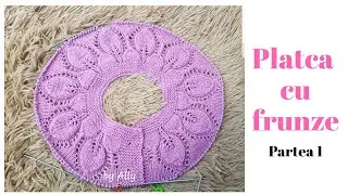 Platca tricotata cu modelul frunze ajurate cu r&icirc;nduri dus- &icirc;ntors. Partea 1.