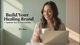 Building Your Healing Brand (Part 2): Systems, Soul, and Sustainability