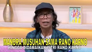 Mandra Pernah Musuhan Sama Rano Karno dan Menolak Adegan Mesra Dengan Lydia Kandou | FYP(28/01/26)P2