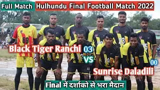 Black Tiger Ranchi Vs Daladili Final Match |Hulhundu Football Match 2022 |Final Football Match 2022