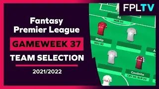 FPL Team Selection | GAMEWEEK 37 | Fantasy Premier League | 21/22