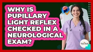 Why Is Pupillary Light Reflex Checked In A Neurological Exam? - Brain Health Support Network