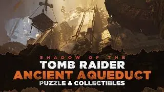 Shadow of the Tomb Raider &bull; Ancient Aqueduct Tomb &bull; The Hidden City