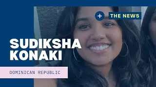 The Mysterious Disappearance of Sudiksha Konanki in Punta Cana | Unsolved Case