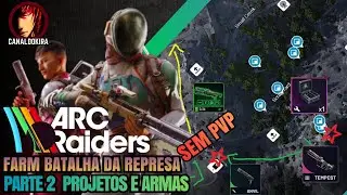 ARC RAIDERS FARM BATALHA DA REPRESA PARTE 2 ROTA DE PROJETOS E ARMAS SEM PVP !!