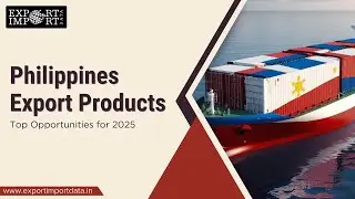 Philippines Export Products: Top Opportunities for 2025