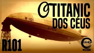 O Titanic dos C&eacute;us - R101 (#1)