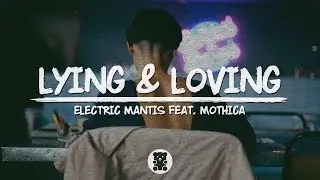 Electric Mantis - Lying & Loving (feat. Mothica) (Lyrics Video)
