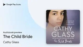 The Child Bride by Cathy Glass &middot; Audiobook preview