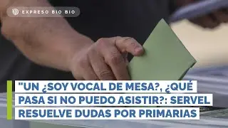 ¿Soy vocal de mesa?, ¿qué pasa si no puedo asistir?: Servel resuelve dudas por Primarias