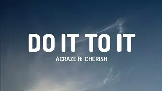 ACRAZE - Do It To It (Lyrics) ft. Cherish