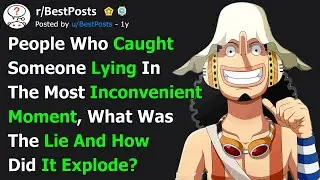 When Did Someone Get Caught Lying at the Absolute Worst Time?