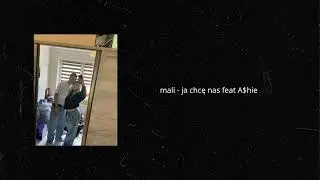 mali - ja chcę nas feat A$hie 