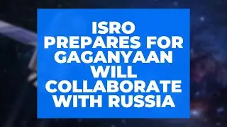 After Chandrayaan 2 Success, ISRO Preparation on for Gaganyaan, will Collaborate with Russia