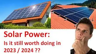 Solar Power: Is it still worth doing in 2023 / 2024 ??