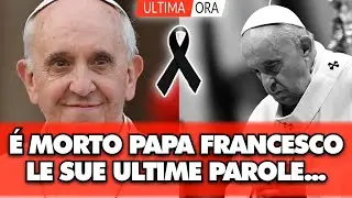 &Eacute; morto Papa Francesco, il pontefice aveva 88 anni: LE SUE ULTIME PAROLE...