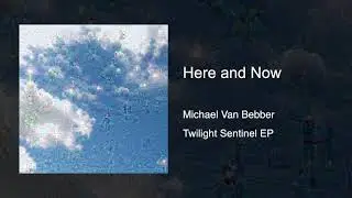 Here and Now - Michael Van Bebber - Twilight Sentinel EP