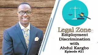 Employment Discrimination with Abdul Kargbo  | The Legal Zone Blog & Podcast Episode #21