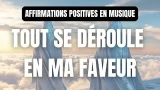 AFFIRMATIONS POSITIVES EN MUSIQUE  &laquo;&nbsp;Tout se d&eacute;roule en ma faveur&nbsp;&raquo; (Affirmusic)