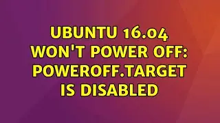 Ubuntu 16.04 won't power off: poweroff.target is disabled (2 Solutions!!)