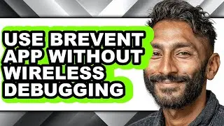 How to Use Brevent App Without Wireless Debugging - Easy Guide