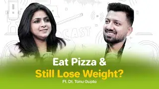 Can You Eat PIZZA & Still LOSE WEIGHT? A Metabolic Consultant Reveals the Truth! ft Tanu Gupta