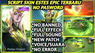 SCRIPT SKIN ESTES EPIC RATTAN DRAGON NO PASSWORD FUL EFFECT FULL VOICE UPDATE TERBARU NEW PATCH MLBB